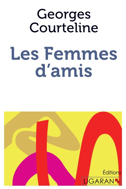 Les Femmes d'amis - Georges Courteline