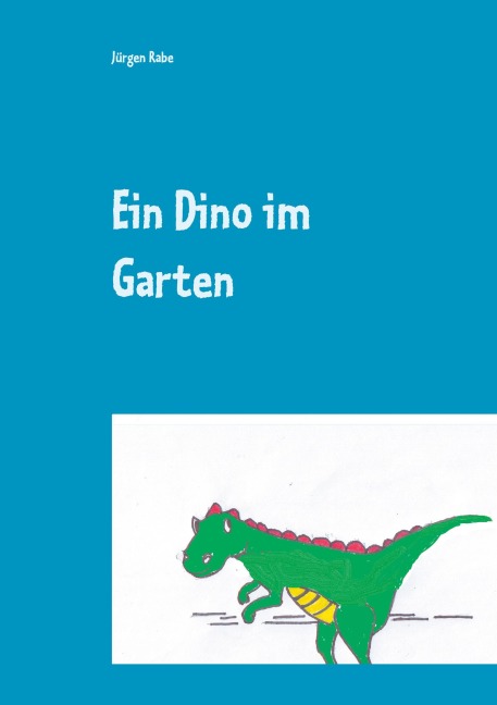 Ein Dino im Garten - Jürgen Rabe