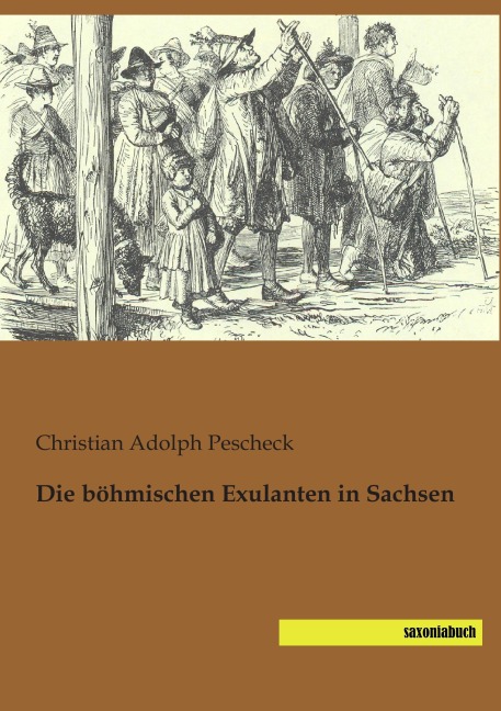 Die böhmischen Exulanten in Sachsen - Christian Adolph Pescheck
