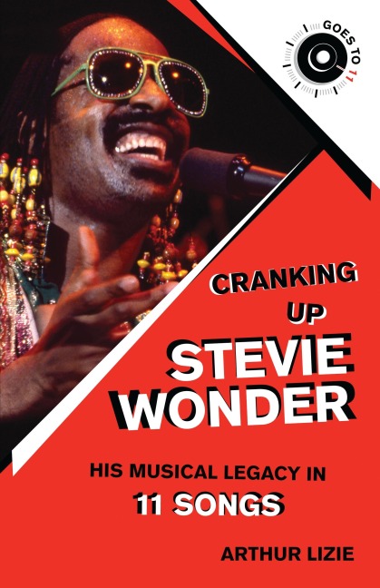 Cranking Up Stevie Wonder: His Musical Legacy in 11 Songs - Arthur Lizie