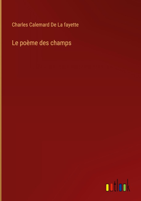 Le poème des champs - Charles Calemard De La Fayette