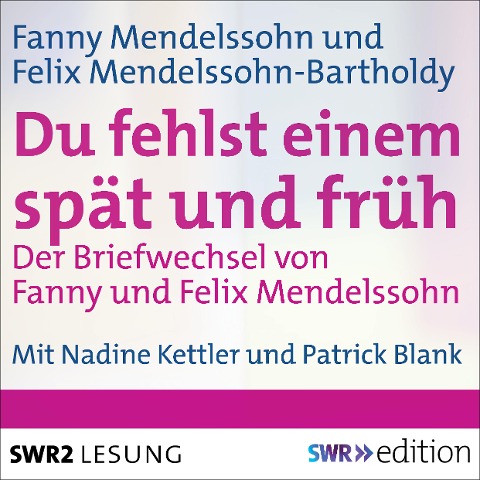 Du fehlst einem spät und früh - Der Briefwechsel von Fanny und Felix Mendelssohn - Felix Mendelssohn Bartholdy, Fanny Mendelssohn, Eva Weissweiler