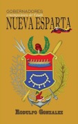Cover-Bild zum Titel 'Gobernadores contemporáneos del Estado Nueva Esparta' von 'Rodulfo Gonzalez'