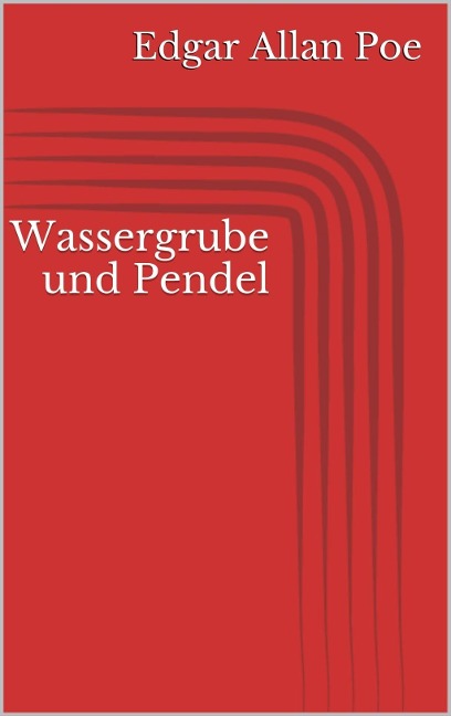 Wassergrube und Pendel - Edgar Allan Poe