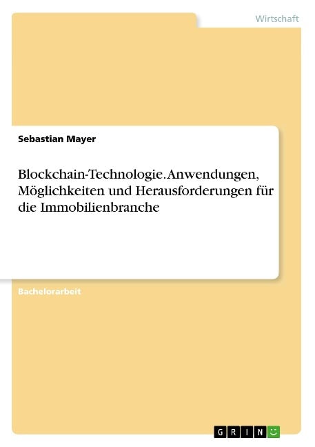 Blockchain-Technologie. Anwendungen, Möglichkeiten und Herausforderungen für die Immobilienbranche - Sebastian Mayer