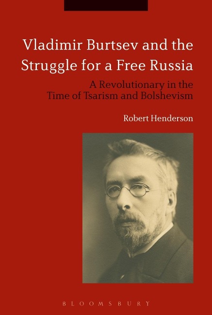 Vladimir Burtsev and the Struggle for a Free Russia - Robert Henderson