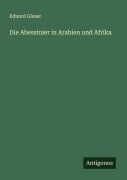 Cover-Bild zum Titel 'Die Abessinier in Arabien und Afrika' von 'Eduard Glaser'