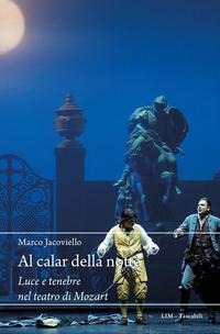 Al calar della notte. Luce e tenebre nel teatro di Mozart - Marco Jacoviello