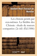 Cover-Bild zum Titel 'Les Chinois Peints Par Eux-Mêmes. Le Théâtre Des Chinois: Étude de Moeurs Comparées (2e Édition)' von 'Adalbert-Henri Foucault De Mondion'
