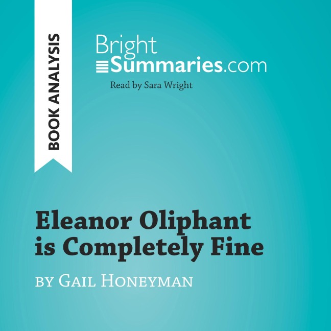 Eleanor Oliphant is Completely Fine by Gail Honeyman (Book Analysis) - Bright Summaries