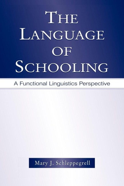 The Language of Schooling - Mary J. Schleppegrell