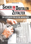 Cover-Bild zum Titel 'Sicher im Digitalen Zeitalter: Ein Leitfaden für ältere Menschen.' von 'Jürgen Beck'
