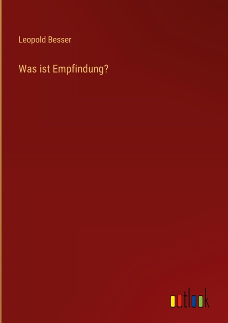 Was ist Empfindung? - Leopold Besser