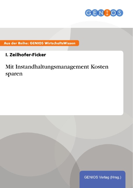 Mit Instandhaltungsmanagement Kosten sparen - I. Zeilhofer-Ficker