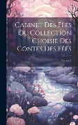 Cover-Bild zum Titel 'Cabinet Des Fées Ou Collection Choisie Des Contes Des Fées; Volume 1' von 'Anonymous'