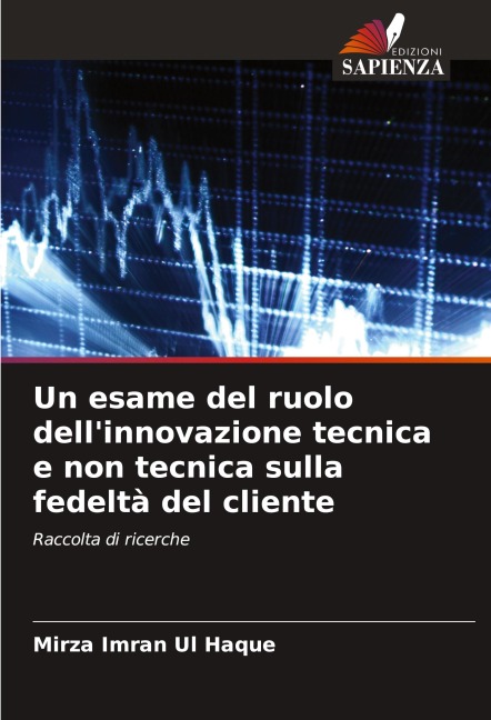Un esame del ruolo dell'innovazione tecnica e non tecnica sulla fedeltà del cliente - Mirza Imran Ul Haque