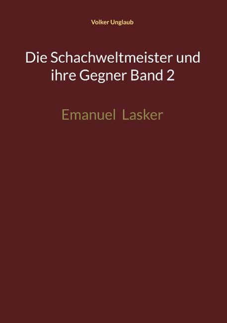 Die Schachweltmeister und ihre Gegner Band 2 - Volker Unglaub