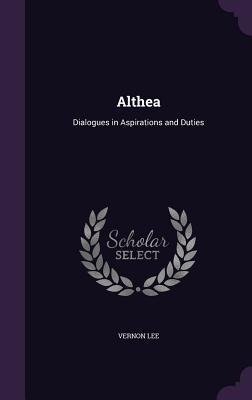 Althea: Dialogues in Aspirations and Duties - Vernon Lee