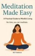 Cover-Bild zum Titel 'Meditation Made Easy' von 'Ab Freelance'