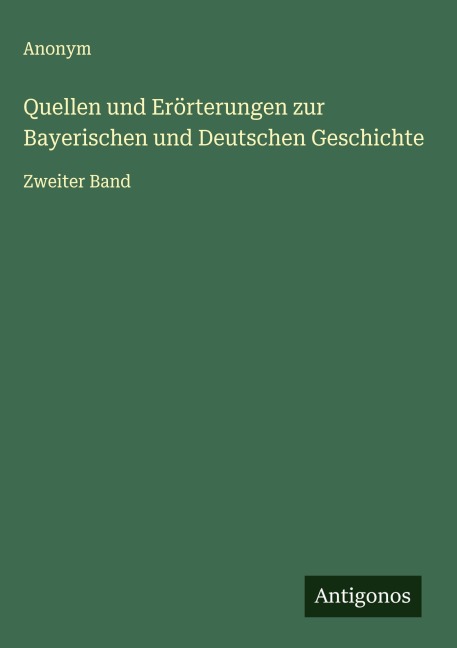 Quellen und Erörterungen zur Bayerischen und Deutschen Geschichte - Anonym
