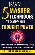 Learn 5 Master Techniques to Sharpen Your Thought Power - Neelam Himthani