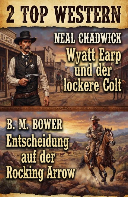 2 Top Western: Wyatt Earp und der lockere Colt / Entscheidung auf der Rocking Arrow - Neal Chadwick, B. M. Bower