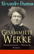 Gesammelte Werke: Abenteuerromane + Historische Romane - Alexandre Dumas