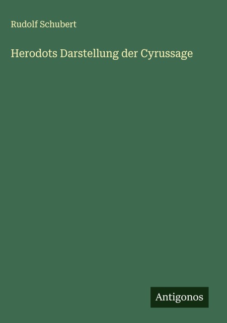 Herodots Darstellung der Cyrussage - Rudolf Schubert