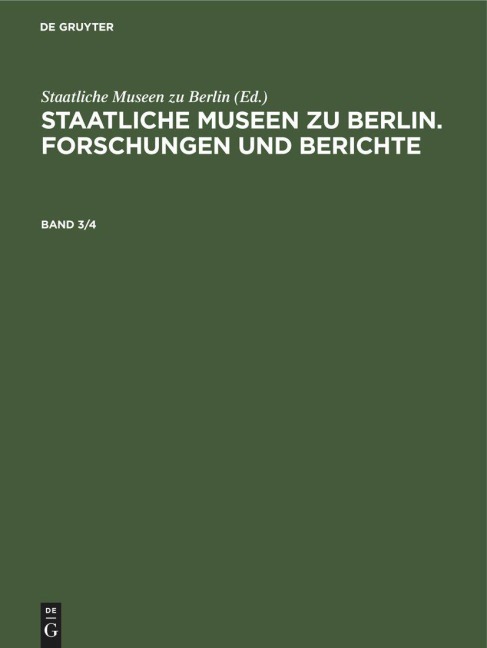 Staatliche Museen zu Berlin. Forschungen und Berichte. Band 3/4 - 