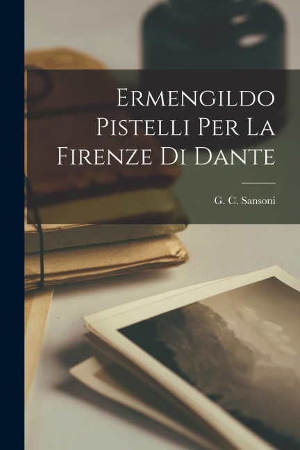 Ermengildo Pistelli Per la Firenze di Dante - 