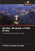 Cover-Bild zum Titel 'Da Rio, 40 gradi e Città di Dio' von 'Caroline Carvalho Da Veiga'