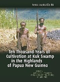 Ten Thousand Years of Cultivation at Kuk Swamp in the Highlands of Papua New Guinea - 