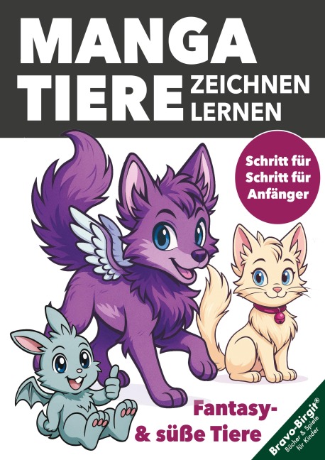Manga-Tiere zeichnen lernen für Kinder ab 8 Jahren - Birgit Bravo