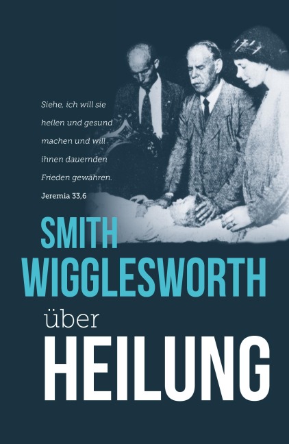 Smith Wigglesworth über Heilung - Smith Wigglesworth
