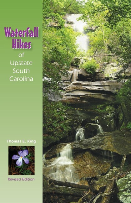 Waterfall Hikes of Upstate South Carolina - Thomas E. King