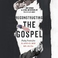 Reconstructing the Gospel: Finding Freedom from Slaveholder Religion - Jonathan Wilson-Hartgrove