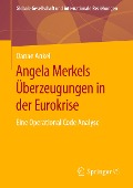 Angela Merkels Überzeugungen in der Eurokrise - Danae Ankel