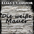 Cover-Bild zum Titel 'Die weiße Mauer' von 'Elias J. Connor'