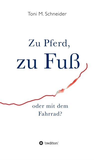 Zu Pferd, zu Fuß oder mit dem Fahrrad? - Toni M. Schneider
