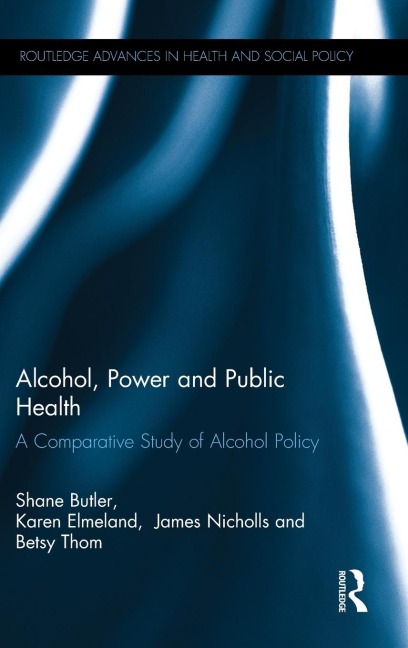 Alcohol, Power and Public Health - Shane Butler, Karen Elmeland, Betsy Thom