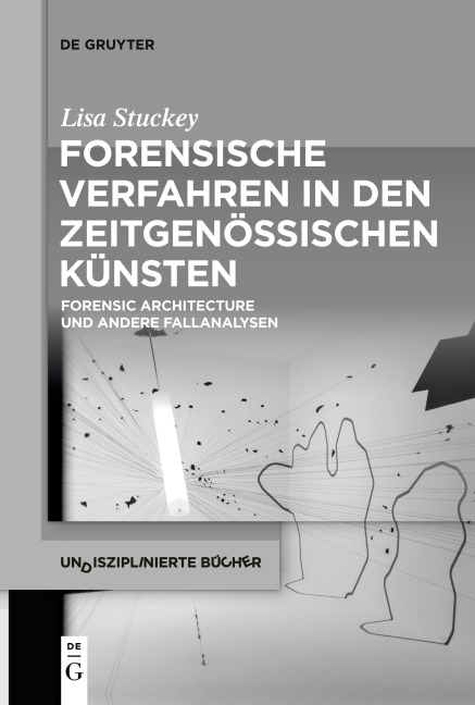 Forensische Verfahren in den zeitgenössischen Künsten - Lisa Stuckey