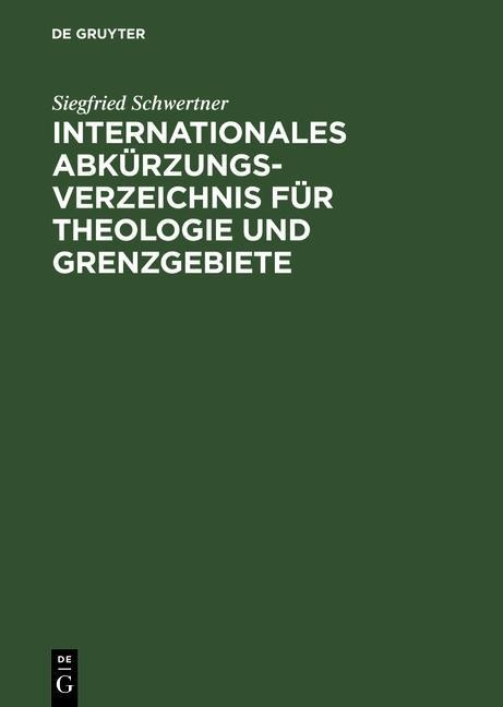 Internationales Abkürzungsverzeichnis für Theologie und Grenzgebiete - Siegfried M. Schwertner