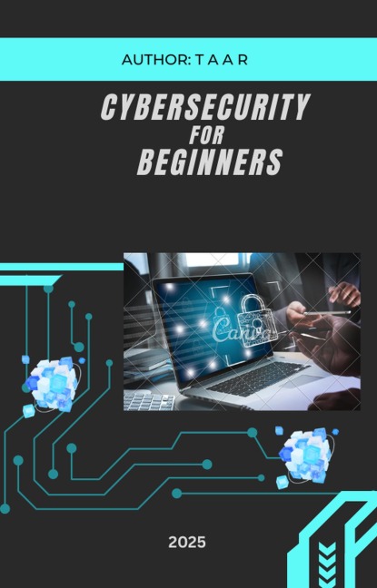 Cybersecurity For Beginners - T A A R