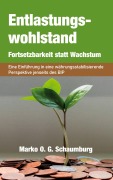 Cover-Bild zum Titel 'Entlastungswohlstand - Fortsetzbarkeit statt Wachstum' von 'Marko O. G. Schaumburg'