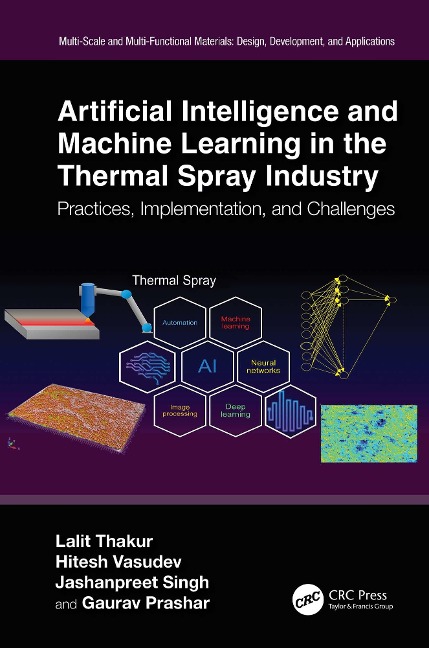 Artificial Intelligence and Machine Learning in the Thermal Spray Industry - Lalit Thakur, Jashanpreet Singh, Gaurav Prashar, Hitesh Vasudev