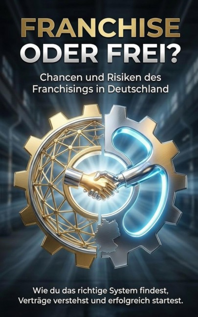 Franchise oder frei? Chancen und Risiken des Franchisings in Deutschland - Jana Werner