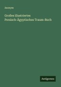 Cover-Bild zum Titel 'Großes illustriertes Persisch-Ägyptisches Traum-Buch' von 'Anonym'