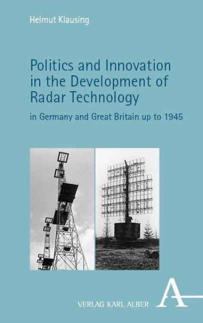 Politics and Innovation in the Development of Radar Technology in Germany and Great Britain up to 1945 - Helmut Klausing