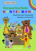 Cover-Bild zum Titel 'Tierparkschule Kunterbunt: Geschichten über Freundschaft, Akzeptanz und Diversität' von 'Julia A. Meister'
