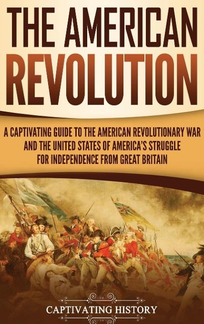 The American Revolution - Captivating History